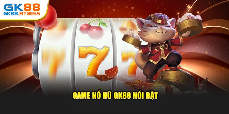 Game nổ hũ GK88 nổi bật