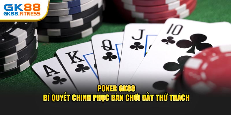 Poker GK88 - Bí Quyết Chinh Phục Bàn Chơi Đầy Thử Thách