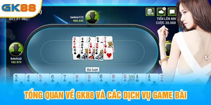 Tổng quan về GK88 và các dịch vụ game bài